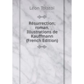 

Книга Résurrection; roman. Illustrations de Kauffmann (French Edition)
