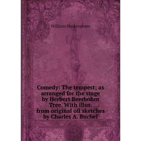 

Книга Comedy: The tempest; as arranged for the stage by Herbert Beerbohm Tree. With illus. from original oil sketches by Charles A. Buchel