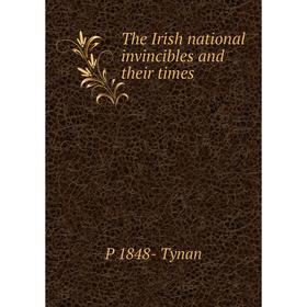 

Книга The Irish national invincibles and their times