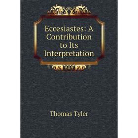 

Книга Eccesiastes: A Contribution to Its Interpretation