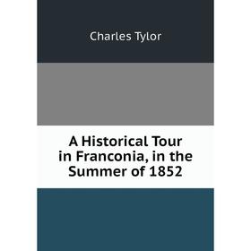 

Книга A Historical Tour in Franconia, in the Summer of 1852