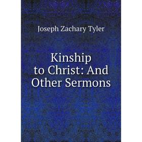 

Книга Kinship to Christ: And Other Sermons