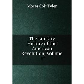

Книга The Literary History of the American Revolution, Volume 1