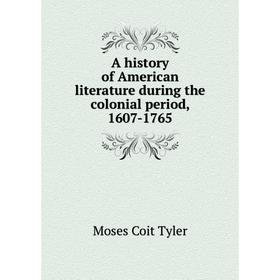 

Книга A history of American literature during the colonial period, 1607-1765