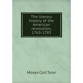 

Книга The literary history of the American revolution, 1763-1783