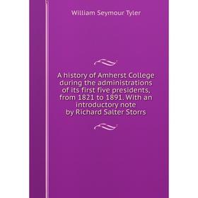 

Книга A history of Amherst College during the administrations of its first five presidents, from 1821 to 1891. With an introductory note by Richard Sa
