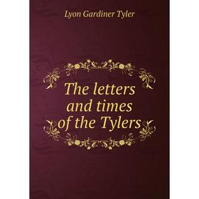 

Книга The letters and times of the Tylers