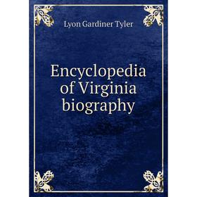 

Книга Encyclopedia of Virginia biography