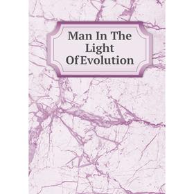 

Книга Man In The Light Of Evolution