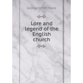 

Книга Lore and legend of the English church