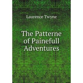 

Книга The Patterne of Painefull Adventures