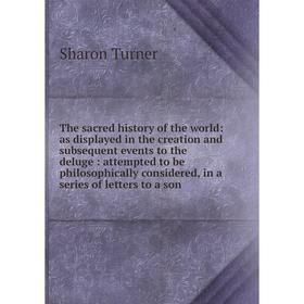 

Книга The sacred history of the world: as displayed in the creation and subsequent events to the deluge: attempted to be philosophically considered, i