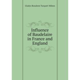 

Книга Influence of Baudelaire in France and England