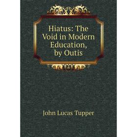 

Книга Hiatus: The Void in Modern Education, by Outis
