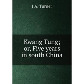 

Книга Kwang Tung; or, Five years in south China