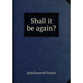 

Книга Shall it be again