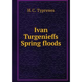 

Книга Ivan Turgenieffs Spring floods