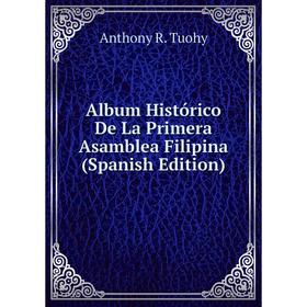 

Книга Album Histórico De La Primera Asamblea Filipina (Spanish Edition)