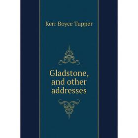 

Книга Gladstone, and other addresses