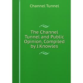 

Книга The Channel Tunnel and Public Opinion, Compiled by J.Knowles