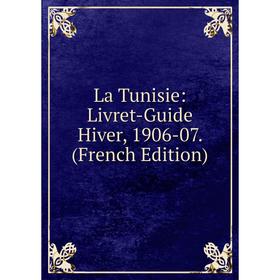 

Книга La Tunisie: Livret-Guide Hiver, 1906-07