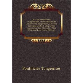 

Книга Qui Gesta Pontificum Tungrensium, Traiectensium, Et Leodiensium Scripserunt, Auctores Præcipui Studio I. Chapeavilli Annotationibus Illustrati..