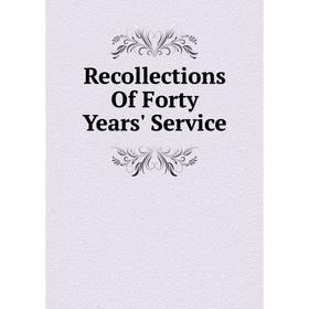

Книга Recollections Of Forty Years' Service