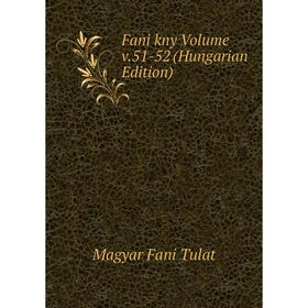 

Книга Fani kny Volume v.51-52 (Hungarian Edition)