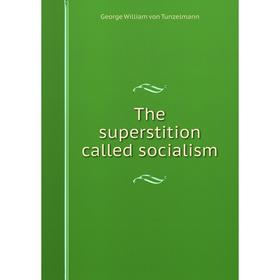 

Книга The superstition called socialism