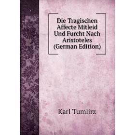 

Книга Die Tragischen Affecte Mitleid Und Furcht Nach Aristoteles (German Edition)