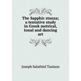 

Книга The Sapphic stanza; a tentative study in Greek metrical, tonal and dancing art
