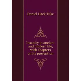 

Книга Insanity in ancient and modern life, with chapters on its prevention