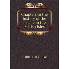 

Книга Chapters in the history of the insane in the British Isles