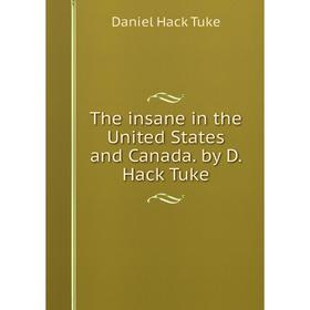 

Книга The insane in the United States and Canada. by D. Hack Tuke