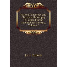 

Книга Rational Theology and Christian Philosophy in England in the Seventeenth Century, Volume 2