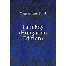 

Книга Fani kny (Hungarian Edition)