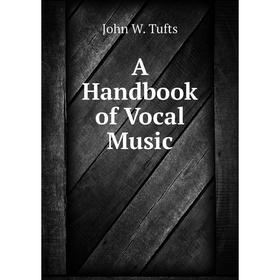 

Книга A Handbook of Vocal Music