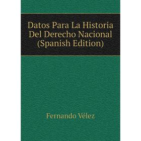 

Книга Datos Para La Historia Del Derecho Nacional (Spanish Edition)