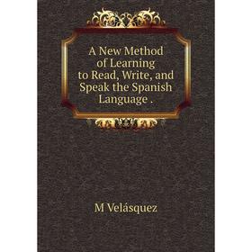 

Книга A New Method of Learning to Read, Write, and Speak the Spanish Language.