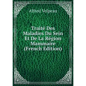 

Книга Traité Des Maladies Du Sein Et De La Région Mammaire (French Edition)