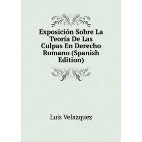 

Книга Exposición Sobre La Teoría De Las Culpas En Derecho Romano (Spanish Edition)