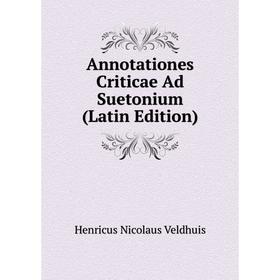 

Книга Annotationes Criticae Ad Suetonium (Latin Edition)