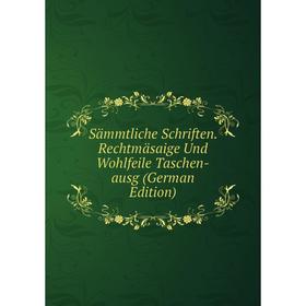 

Книга Sämmtliche Schriften. Rechtmäsaige Und Wohlfeile Taschen-ausg (German Edition)