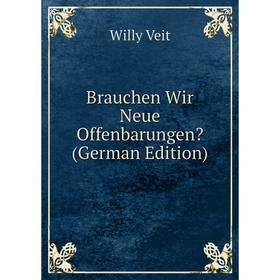 

Книга Brauchen Wir Neue Offenbarungen (German Edition)