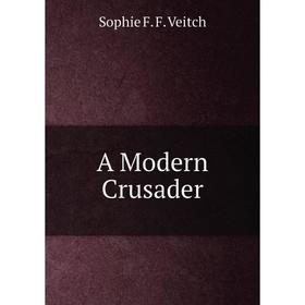 

Книга A Modern Crusader
