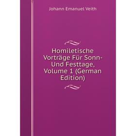

Книга Homiletische Vorträge Für Sonn- Und Festtage, Volume 1 (German Edition)