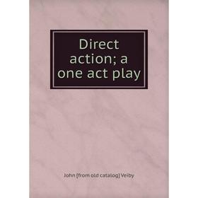 

Книга Direct action; a one act play