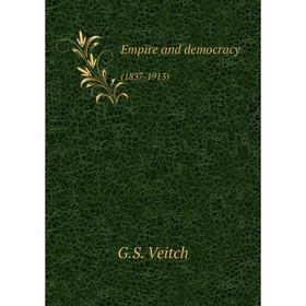 

Книга Empire and democracy(1837-1913)