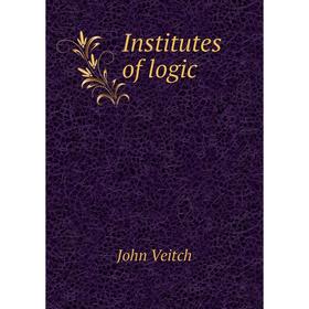 

Книга Institutes of logic