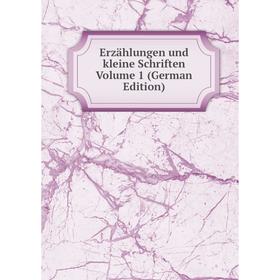 

Книга Erzählungen und kleine Schriften Volume 1 (German Edition)